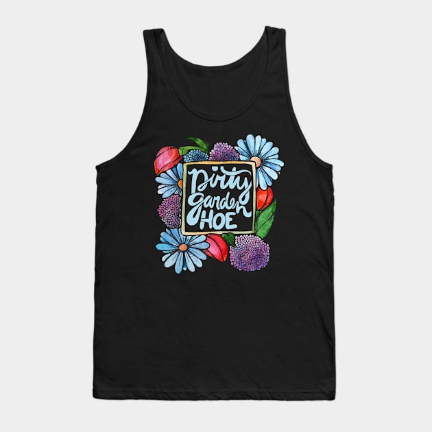 Dirty Garden Hoe Tank Top by bubbsnugg